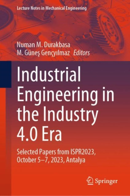 Book cover of: Industrial Engineering in the Industry 4.0 Era. By: Numan M. Durakbasa