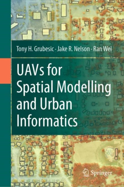 Book cover of: UAVs for Spatial Modelling and Urban Informatics. By: Tony H. Grubesic