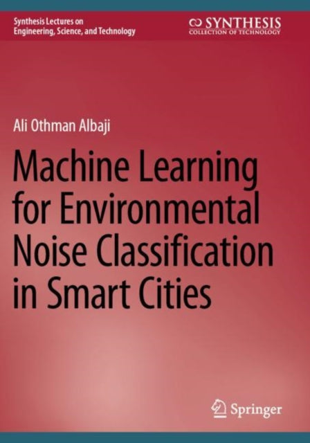 Book cover of: Machine Learning for Environmental Noise Classification in Smart Cities