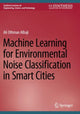 Book cover of: Machine Learning for Environmental Noise Classification in Smart Cities