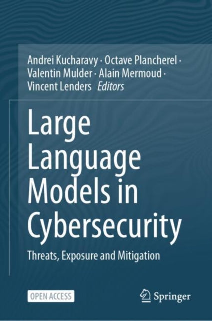 Book cover of: Large Language Models in Cybersecurity. By: Andrei Kucharavy