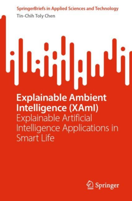 Book cover of: Explainable Ambient Intelligence (XAmI). By: Tin-Chih Toly Chen