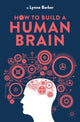 Book cover of: How to Build a Human Brain. By: Lynne Barker