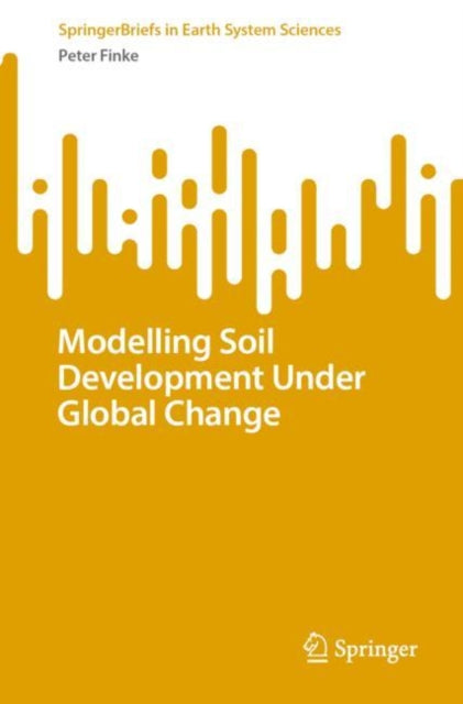 Book cover of: Modelling Soil Development Under Global Change. By: Peter Finke