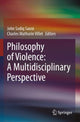 Book cover of: Philosophy of Violence: A Multidisciplinary Perspective