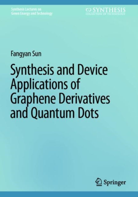 Book cover of: Synthesis and Device Applications of Graphene Derivatives and Quantum Dots. By: Fangyan Sun