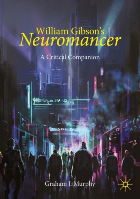 Book cover of: William Gibson's "Neuromancer". By: Graham J. Murphy
