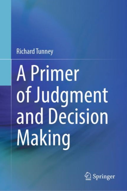 Book cover of: Primer of Judgment and Decision Making. By: Richard Tunney