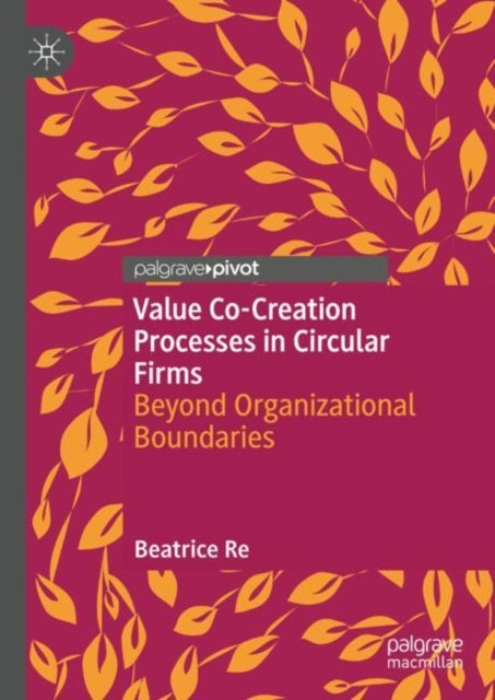 Book cover of: Value Co-Creation Processes in Circular Firms. By: Beatrice Re