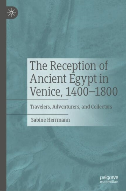 Book cover of: Reception of Ancient Egypt in Venice, 1400-1800. By: Sabine Herrmann