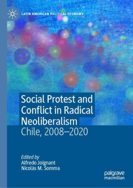 Book cover of: Social Protest and Conflict in Radical Neoliberalism. By: Alfredo Joignant