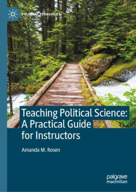 Book cover of: Teaching Political Science:  A Practical Guide for Instructors. By: Amanda Rosen