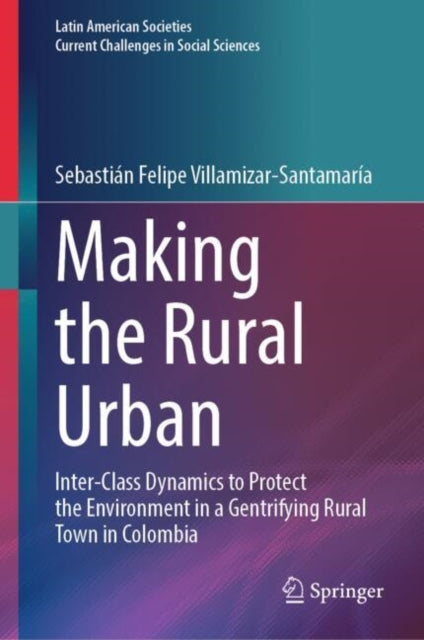 Book cover of: Making the Rural Urban. By: Sebastián Felipe Villamizar-Santamaría