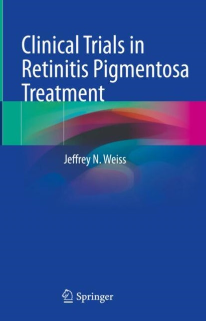 Book cover of: Clinical Trials in Retinitis Pigmentosa Treatment. By: Jeffrey N. Weiss