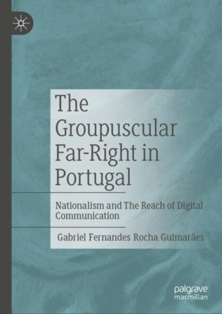Book cover of: Groupuscular Far-Right in Portugal. By: Gabriel Fernandes Rocha Guimarães