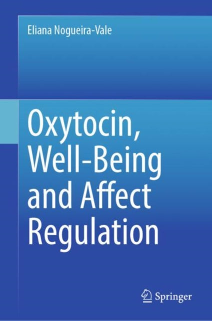 Book cover of: Oxytocin, Well-Being and Affect Regulation. By: Eliana Nogueira-Vale