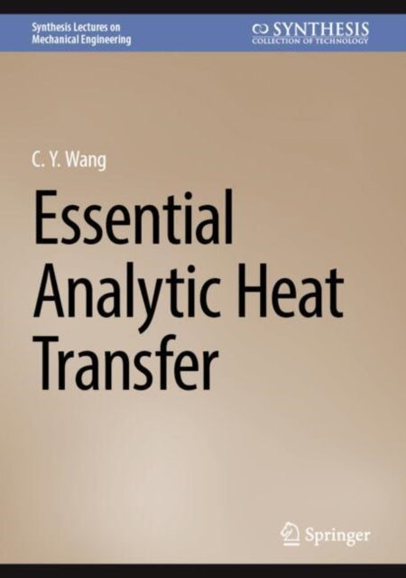 Book cover of: Essential Analytic Heat Transfer. By: C. Y. Wang