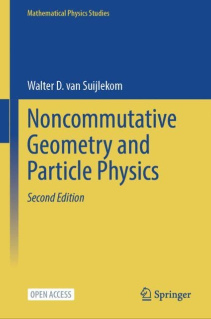 Book cover of: Noncommutative Geometry and Particle Physics. By: Walter D. van Suijlekom