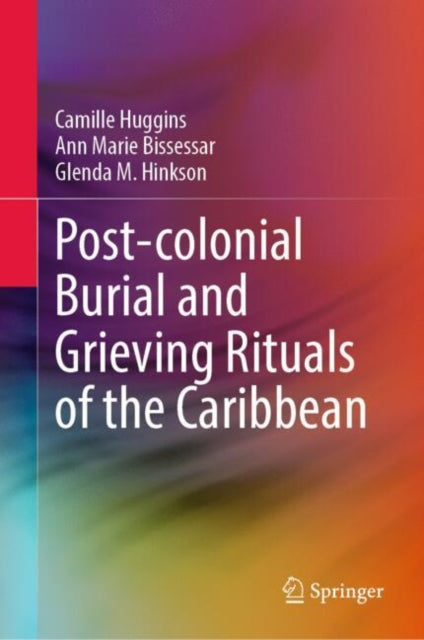 Book cover of: Post-colonial Burial and Grieving Rituals of the Caribbean. By: Camille Huggins