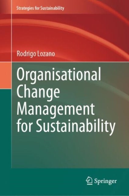 Book cover of: Organisational Change Management for Sustainability. By: Rodrigo Lozano