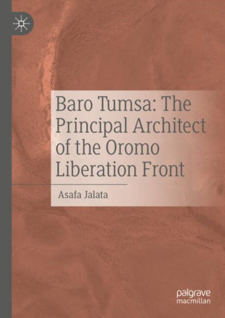 Book cover of: Baro Tumsa: The Principal Architect of the Oromo Liberation Front. By: Asafa Jalata