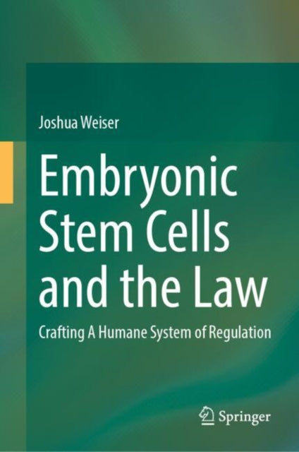 Book cover of: Embryonic Stem Cells and the Law. By: Joshua Weiser
