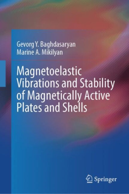 Book cover of: Magnetoelastic Vibrations and Stability of Magnetically Active Plates and Shells. By: Gevorg Baghdasaryan