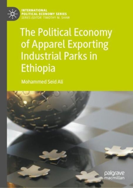 Book cover of: Political Economy of Apparel Exporting Industrial Parks in Ethiopia. By: Mohammed Seid Ali