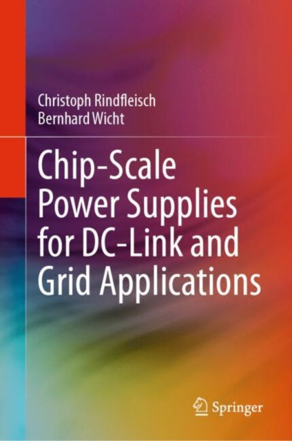 Book cover of: Chip-Scale Power Supplies for DC-Link and Grid Applications. By: Christoph Rindfleisch