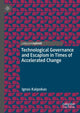 Book cover of: Technological Governance and Escapism in Times of Accelerated Change. By: Ignas Kalpokas