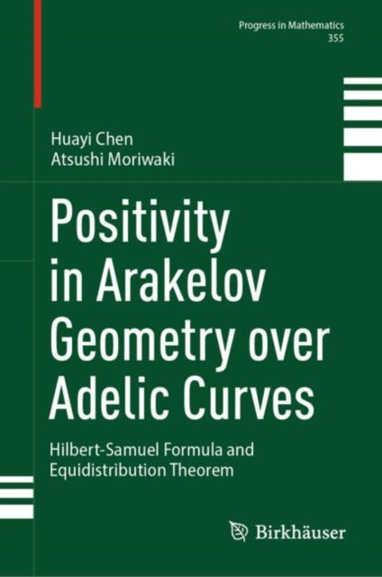 Book cover of: Positivity in Arakelov Geometry over Adelic Curves. By: Huayi Chen