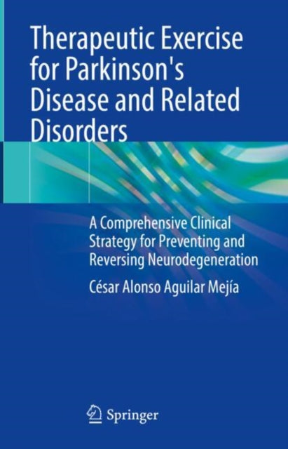 Book cover of: Therapeutic Exercise for Parkinson's Disease and Related Disorders. By: César Alonso Aguilar Mejía