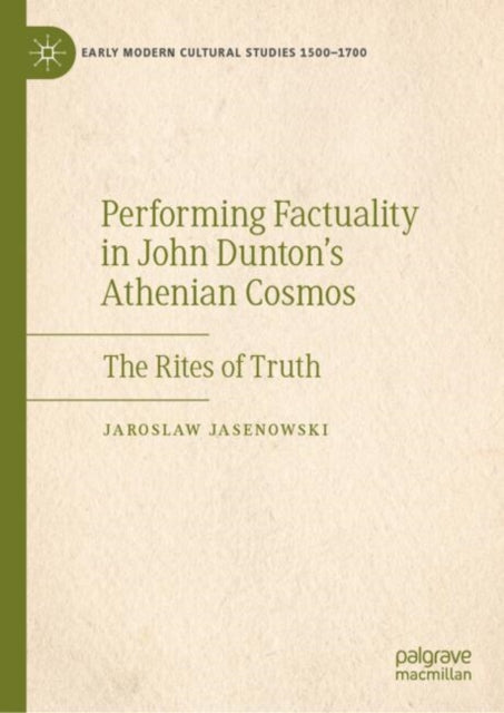 Book cover of: Performing Factuality in John Dunton’s Athenian Cosmos. By: Jaroslaw Jasenowski
