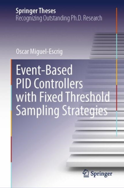 Book cover of: Event-Based PID Controllers with Fixed Threshold Sampling Strategies. By: Oscar Miguel-Escrig