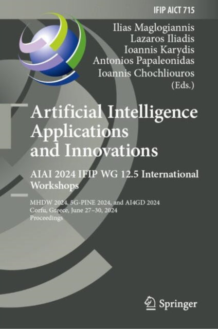 Book cover of: Artificial Intelligence Applications and Innovations. AIAI 2024 IFIP WG 12.5 International Workshops. By: Ilias Maglogiannis