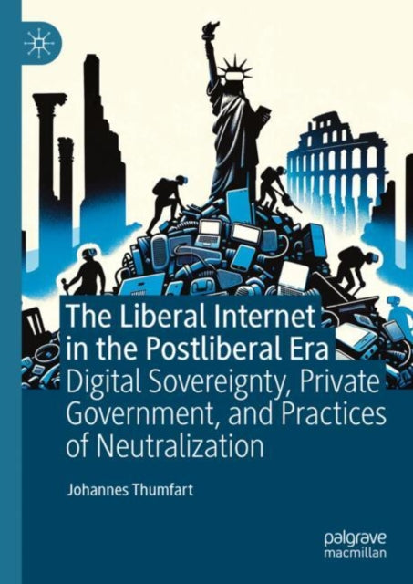 Book cover of: Liberal Internet in the Postliberal Era. By: Johannes Thumfart