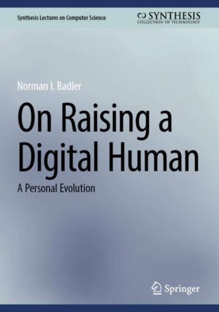 Book cover of: On Raising a Digital Human. By: Norman Badler