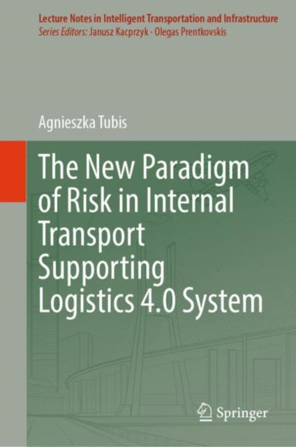 Book cover of: New Paradigm of Risk in Internal Transport Supporting Logistics 4.0 System. By: Agnieszka Tubis