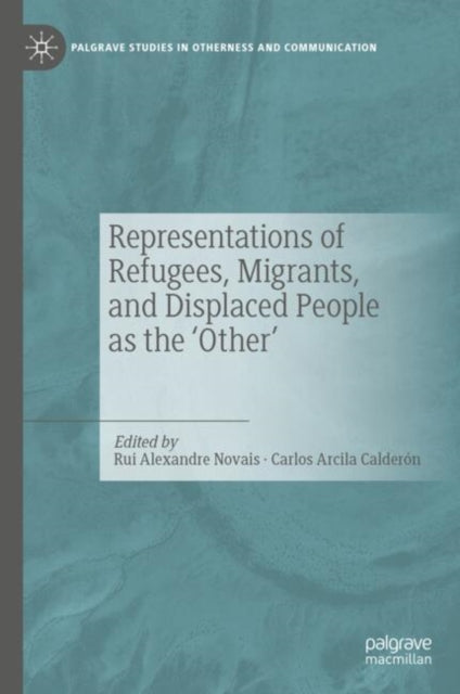 Book cover of: Representations of Refugees, Migrants, and Displaced People as the ‘Other’. By: Rui Alexandre Novais