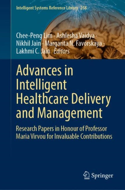 Book cover of: Advances in Intelligent Healthcare Delivery and Management. By: Chee-Peng Lim
