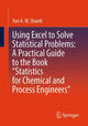 Book cover of: Using Excel to Solve Statistical Problems: A Practical Guide to the Book “Statistics for Chemical and Process Engineers”. By: Yuri A. W. Shardt