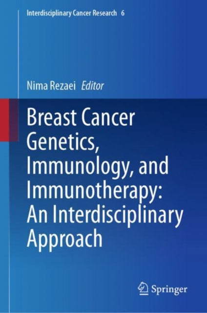 Book cover of: Breast Cancer Genetics, Immunology, and Immunotherapy: An Interdisciplinary Approach. By: Nima Rezaei