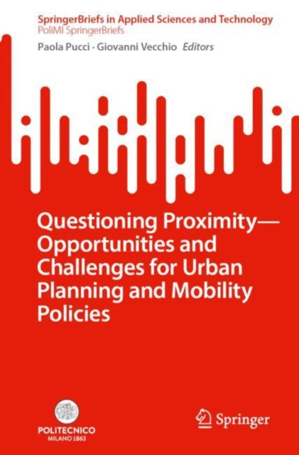 Book cover of: Questioning Proximity - Opportunities and Challenges for Urban Planning and Mobility Policies. By: Paola Pucci