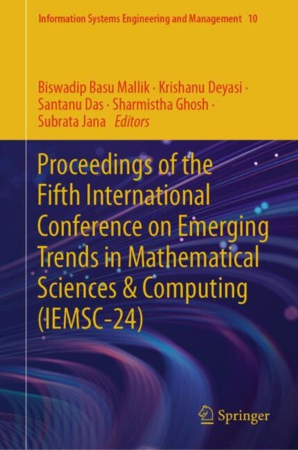 Book cover of: Proceedings of the Fifth International Conference on Emerging Trends in Mathematical Sciences & Computing (IEMSC-24). By: Biswadip Basu Mallik