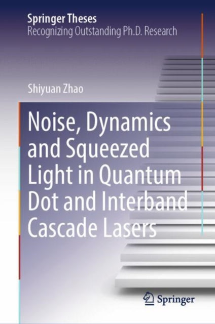 Book cover of: Noise, Dynamics and Squeezed Light in Quantum Dot and Interband Cascade Lasers