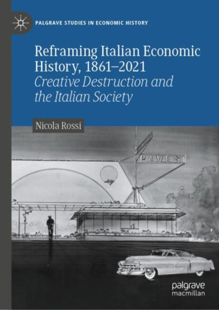 Book cover of: Reframing Italian Economic History, 1861–2021. By: Nicola Rossi