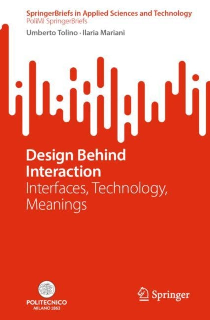 Book cover of: Design Behind Interaction. By: Umberto Tolino