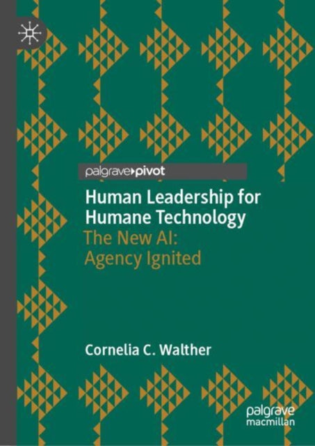 Book cover of: Human Leadership for Humane Technology. By: Cornelia C. Walther