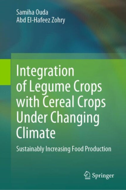 Book cover of: Integration of Legume Crops with Cereal Crops Under Changing Climate. By: Samiha Ouda