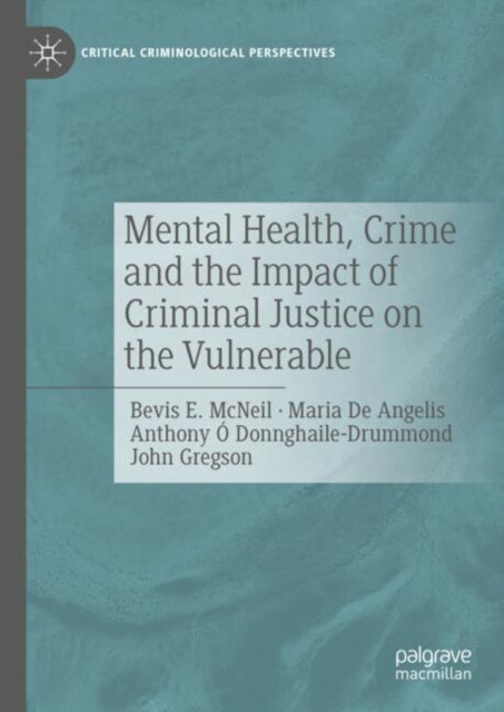Book cover of: Mental Health, Crime and the Impact of Criminal Justice on the Vulnerable. By: Bevis E. McNeil